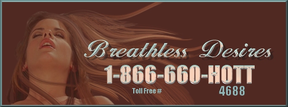 Breathless Desires 1-866-660-HOTT(4688)